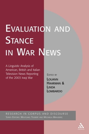 Evaluation and Stance in War News A Linguistic Analysis of American, British and Italian television news reporting of the 2003 Iraqi war【電子書籍】