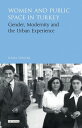 Women and Public Space in Turkey Gender, Modernity and the Urban Experience【電子書籍...
