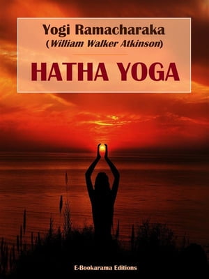 Hatha Yoga The Yogi Philosophy of Physical Well-