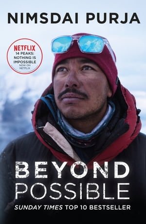 Beyond Possible 039 14 Peaks: Nothing is Impossible 039 Now On Netflix【電子書籍】 Nimsdai Purja