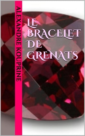 楽天楽天Kobo電子書籍ストアLe Bracelet de grenats Litt?rature russe【電子書籍】[ Alexandre Kouprine ]