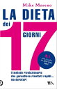 La dieta dei 17 giorni【電子書籍】 Mike Moreno