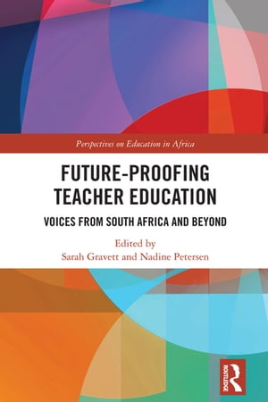 Future-Proofing Teacher Education Voices from South Africa and Beyond【電子書籍】