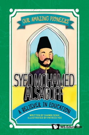 Syed Mohamed Alsagoff A Believer in Education【電子書籍】 Shawn Seah