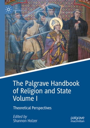 The Palgrave Handbook of Religion and State Volume I