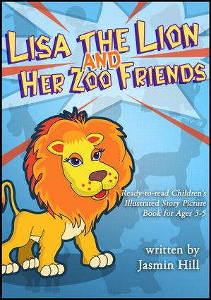 Lisa The Lion's Zoo Friends: Ready To Read Children's Illustrated Story Picture Book For Ages 3-5