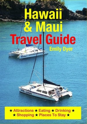Hawaii & Maui Travel Guide Attractions, Eating, Drinking, Shopping & Places To Stay【電子書籍】[ Emily Dyer ]
