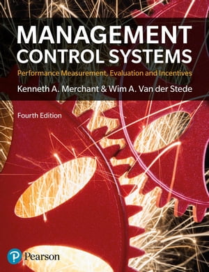 Management Control Systems Performance Measurement, Evaluation And Incentives【電子書籍】 Kenneth Merchant