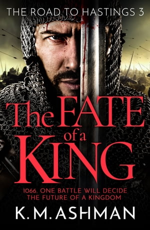 The Fate of a King A compelling medieval adventure of battle, honour and glory