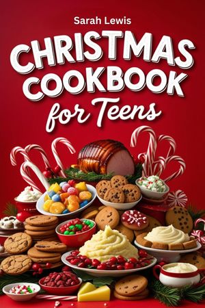 ŷKoboŻҽҥȥ㤨Christmas Cookbook for Teens Over 70 Simple Step-by-Step Delicious Recipes Every Teen Needs to Cook to Celebrate the Season with Fun Tips & FactsŻҽҡ[ Sarah Lewis ]פβǤʤ80ߤˤʤޤ