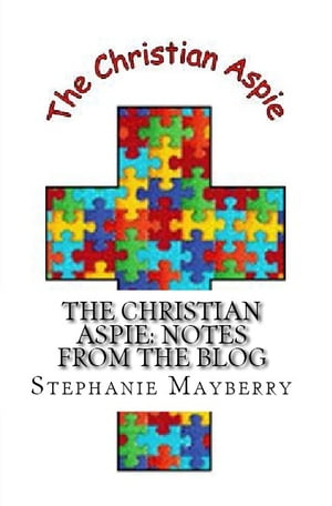 The Christian Aspie: Notes from the Blog