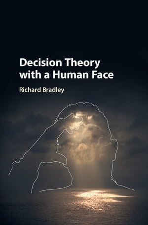 楽天楽天Kobo電子書籍ストアDecision Theory with a Human Face【電子書籍】[ Richard Bradley ]