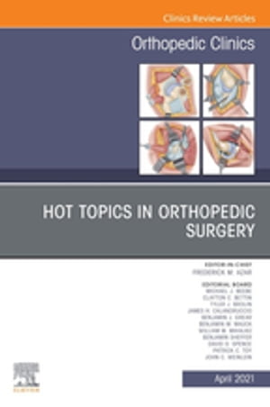 Hot Topics in Orthopedics, An Issue of Orthopedic Clinics