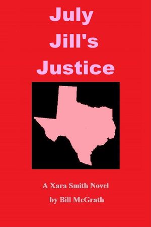 July Jill's Justice: A Xara Smith Mystery【電子書籍】[ Bill McGrath ]