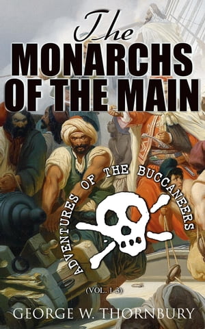 The Monarchs of the Main: Adventures of the Buccaneers (Vol. 1-3) Complete Edition