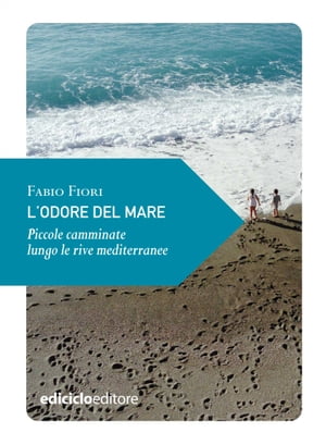 L'odore del mare Piccole camminate lungo le rive mediterraneeŻҽҡ[ Fabio Fiori ]