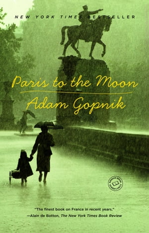 Paris to the Moon【電子書籍】[ Adam Gopnik ]