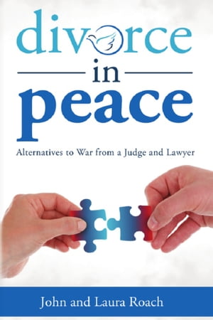 Divorce in Peace: Alternatives to War from a Judge and Lawyer