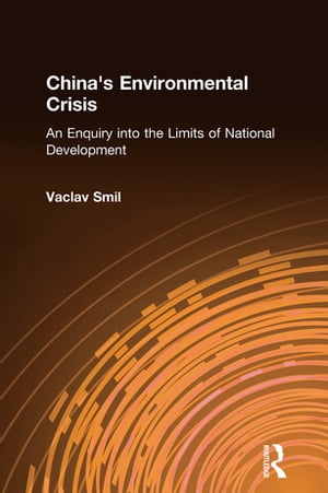 China's Environmental Crisis: An Enquiry into the Limits of National Development An Enquiry into the Limits of National DevelopmentŻҽҡ[ Vaclav Smil ]