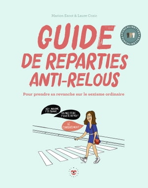 Guide de r?partie anti-relous Pour prendre sa revanche sur le sexisme ordinaire【電子書籍】[ Marion ESCOT ]