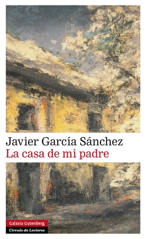 La casa de mi padre【電子書籍】[ Javier Garc?a S?nchez ]