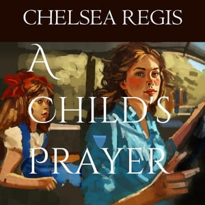 A Child's Prayer【電子書籍】[ Chelsea Regis ]