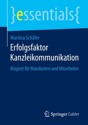 Erfolgsfaktor Kanzleikommunikation Magnet f?r Mandanten und Mitarbeiter