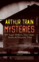 ARTHUR TRAIN MYSTERIES: 50 Legal Thrillers, True Crime Stories Detective Tales (Illustrated) Tutt and Mr. Tutt, By Advice of Counsel, Old Man Tutt, True Stories of Crime, The Confessions of Artemas Quibble, The Blind Goddess, McAllist【電子書籍】