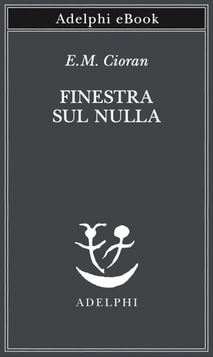 Finestra sul nulla【電子書籍】 E.M. Cioran