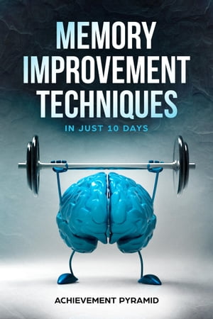 Memory Improvement Techniques In Just 10 Days