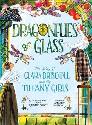 Dragonflies of Glass The Story of Clara Driscoll