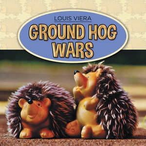 Ground Hog Wars【電子書籍】[ Louis Viera ]