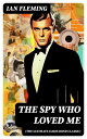 THE SPY WHO LOVED ME (The Ultimate James Bond Classic) A Passionate and Violent Saga of Love and Duty narrated by a Bond Girl...