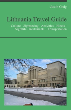 Lithuania Travel Guide: Culture - Sightseeing - Activities - Hotels - Nightlife - Restaurants – Transportation