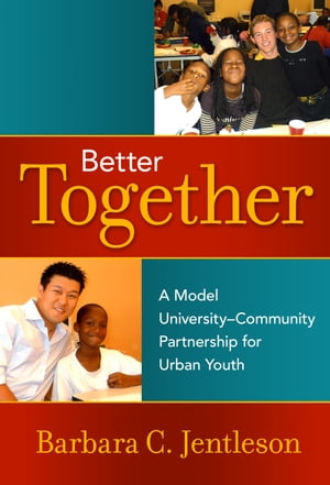 Better Together A Model University-Community Partnership for Urban Youth【電子書籍】[ Barbara C. Jentleson ]