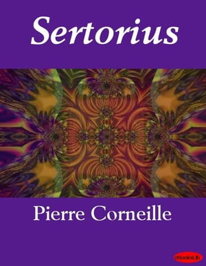 Sertorius【電子書籍】[ Pierre Corneille ]