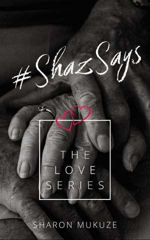 #ShazSays: The Love Series
