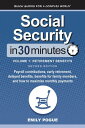 Social Security In 30 Minutes, Volume 1: Retirement Benefits Payroll contributions, early retirement, delayed benefits, benefits for family members, and how to maximize monthly payments【電子書籍】 Emily Pogue