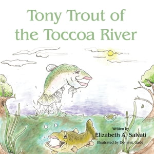 楽天楽天Kobo電子書籍ストアTony Trout of the Toccoa River【電子書籍】[ Elizabeth A. Salvati ]