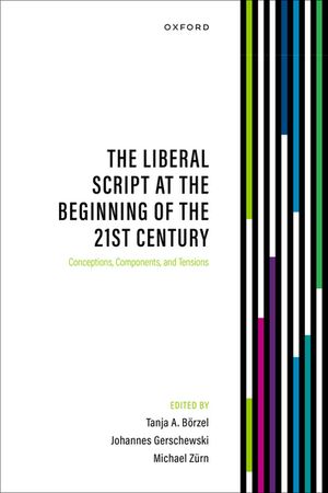 The Liberal Script at the Beginning of the 21st Century Conceptions, Components, and Tensions【電子書籍】