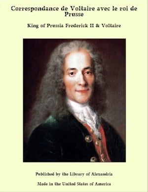 Correspondance de Voltaire avec le roi de Prusse