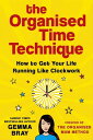 The Organised Time Technique How to Get Your Life Running Like Clockwork【電子書籍】 Gemma Bray