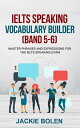 IELTS Speaking Vocabulary Builder (Band 5-6): Master Phrases and Expressions for the IELTS Speaking Exam【電子書籍】 Jackie Bolen