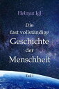 Die fast vollst?ndige Geschichte der Menschheit Vom Ursprung des Menschen bis zum Ende des Mittelalters