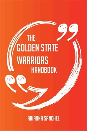 The Golden State Warriors Handbook - Everything You Need To Know About Golden State Warriors