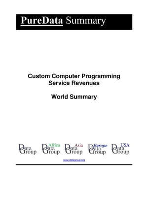 Custom Computer Programming Service Revenues World SummaryMarket Values & Financials by Country【電子書籍】[ Editorial DataGroup ]