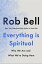 ŷKoboŻҽҥȥ㤨Everything is Spiritual A Brief Guide to Who We Are and What We're Doing HereŻҽҡ[ Rob Bell ]פβǤʤ1,494ߤˤʤޤ