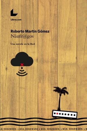 N ufr@gos Una novela en la Red【電子書籍】 Roberto Mart n G mez