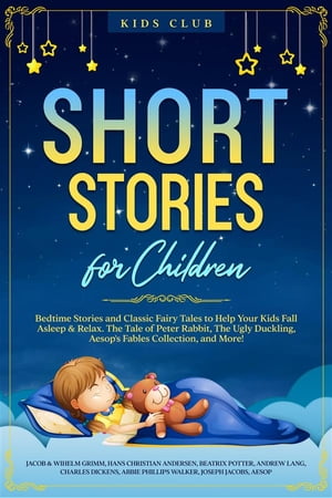 Short Stories for Children Bedtime Stories and Classic Fairy Tales to Help Your Kids Fall Asleep & Relax. The Tale of Peter Rabbit, The Ugly Duckling, Aesop's Fables Collection, and More!