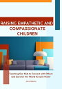 Raising Empathetic and Compassionate Children Teaching Our Kids to Connect with ...